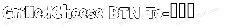 GrilledCheese BTN To字体转换